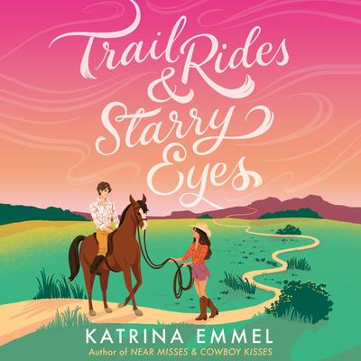 Trail Rides and Starry Eyes Audibook, by Katrina Emmel