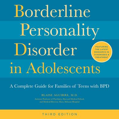 Borderline Personality Disorder in Adolescents, 3rd Edition: A Complete Guide for Families of Teens with BPD Audibook, by Blaise Aguirre