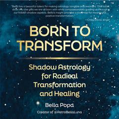 Born to Transform: Shadow Astrology for Radical Transformation and Healing Audibook, by Bella Popa