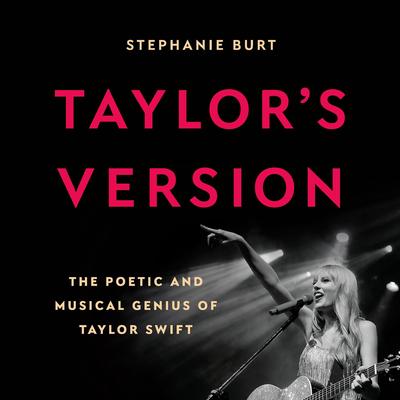 Taylor's Version: The Poetic and Musical Genius of Taylor Swift Audibook, by Stephanie Burt