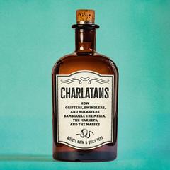 Charlatans: How Grifters, Swindlers, and Hucksters Bamboozle the Media, the Markets, and the Masses Audibook, by Moisés Naím