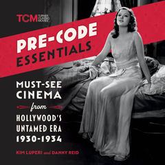 Pre-Code Essentials: Must-See Cinema from Hollywood's Untamed Era, 1930-1934 Audibook, by Kim Luperi