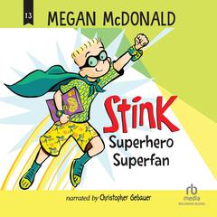Stink: Superhero Superfan: Superhero Superfan Audibook, by Megan McDonald