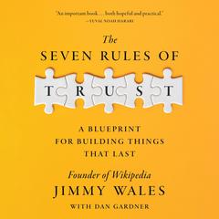 The Seven Rules of Trust: A Blueprint for Building Things That Last Audibook, by Jimmy Wales
