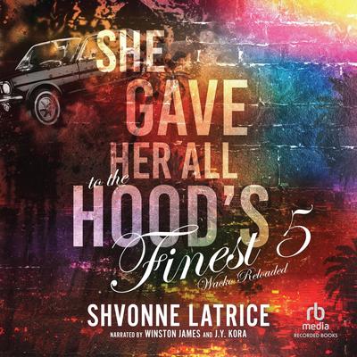 She Gave Her All to the Hood's Finest 5: Wacko Reloaded Audibook, by Shvonne Latrice