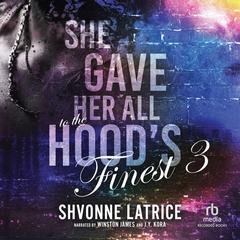 She Gave Her All to the Hood's Finest 3 Audibook, by Shvonne Latrice