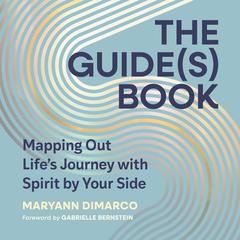 The Guide(s) Book: Mapping Out Life's Journey with Spirit by Your Side Audibook, by Mary Ann DiMarco