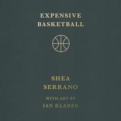 Expensive Basketball Audibook, by Shea Serrano