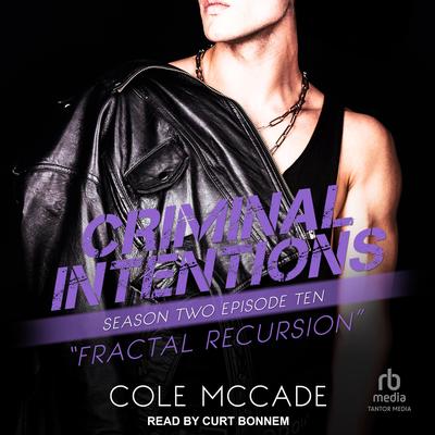 Criminal Intentions: Season Two, Episode Ten: Fractal Recursion Audibook, by Cole McCade