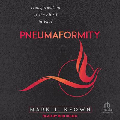 Pneumaformity: Transformation by the Spirit in Paul Audibook, by Mark J. Keown