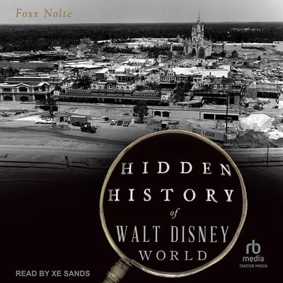 Hidden History of Walt Disney World Audibook, by Foxx Nolte