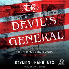 The Devil's General: The Life of Hyazinth Strachwitz, 'The Panzer Graf' Audibook, by Raymond Bagdonas
