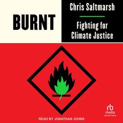 Burnt: Fighting for Climate Justice Audibook, by Chris Saltmarsh