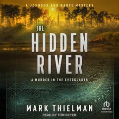 The Hidden River: A Murder in the Everglades Audibook, by Mark Thielman