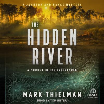 The Hidden River: A Murder in the Everglades Audibook, by Mark Thielman