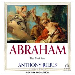 Abraham: The First Jew Audibook, by Anthony Julius