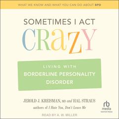 Sometimes I Act Crazy: Living With Borderline Personality Disorder Audibook, by Hal Straus