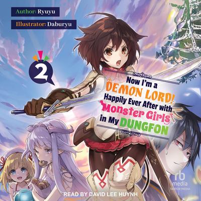 Now I'm a Demon Lord! Happily Ever After with Monster Girls in My Dungeon: Volume 2 Audibook, by Ryuyu 