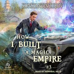 How I Built a Magic Empire: Book 3 Audibook, by Konstantin Zubov