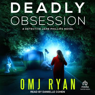 Deadly Obsession: A Detective Jane Phillips Novel Audibook, by OMJ Ryan