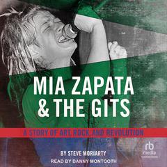 Mia Zapata and The Gits: A Story of Art, Rock and Revolution Audibook, by Steve Moriarty