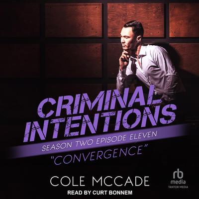 Criminal Intentions: Season Two, Episode Eleven: Convergence Audibook, by Cole McCade