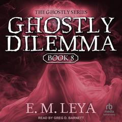 Ghostly Dilemma Audibook, by E.M. Leya