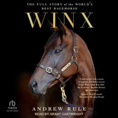 Winx: The Full Story of the World's Best Racehorse Audibook, by Andrew Rule