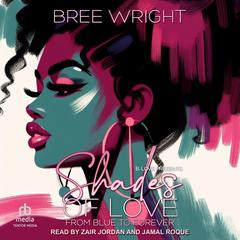 Shades of Love: From Blue to Forever Audibook, by Bree Wright