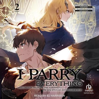 I Parry Everything: What Do You Mean I’m the Strongest? I’m Not Even an Adventurer Yet! Volume 2 Audibook, by Nabeshiki 