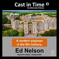 Cast in Time: Book 6: Duke Audibook, by Ed Nelson