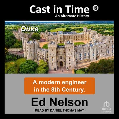 Cast in Time: Book 6: Duke Audibook, by Ed Nelson
