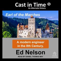 Cast in Time: Book 5: Earl of the Marches Audibook, by Ed Nelson