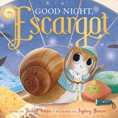 Good Night, Escargot Audibook, by Dashka Slater