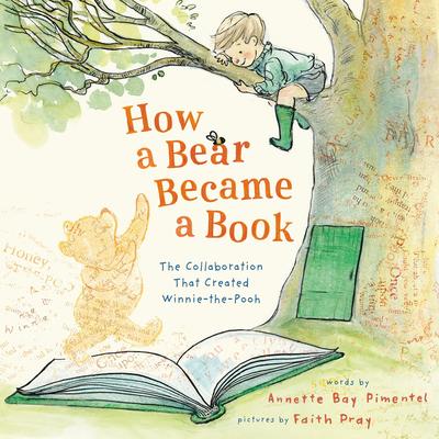 How a Bear Became a Book: The Collaboration That Created Winnie-the-Pooh Audibook, by Annette Bay Pimentel
