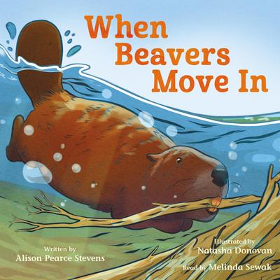 When Beavers Move In Audibook, by Alison Pearce Stevens