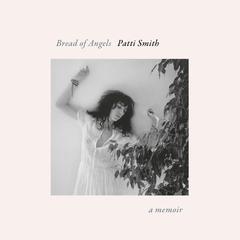 Bread of Angels: A Memoir Audibook, by Patti Smith