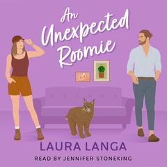 An Unexpected Roomie: A Best Friend’s Brother, Marriage of Convenience, Opposites Attract Sweet Romance Audibook, by Laura Langa