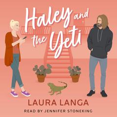 Haley and the Yeti: A Grumpy Sunshine, Friends to Lovers, Next-door Neighbor Sweet Romance Audibook, by Laura Langa