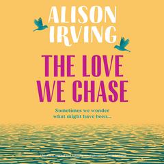 The Love We Chase Audibook, by Alison Irving