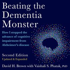 Beating the Dementia Monster: How I stopped the advance of cognitive impairment from Alzheimer's disease Audibook, by David H. Brown