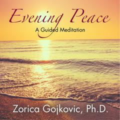 Evening Peace: A Guided Meditation Audibook, by Zorica Gojkovic