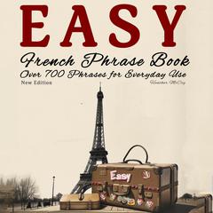 Easy French Phrase Book  - New Edition: Over 700 Phrases for Everyday Use Audibook, by Heather McCoy