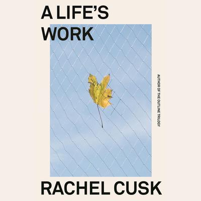 A Life's Work: On Becoming a Mother Audibook, by Rachel Cusk
