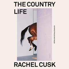 The Country Life: A Novel Audibook, by Rachel Cusk