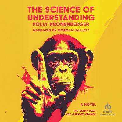 The Science of Understanding: A Novel Audibook, by Polly Kronenberger