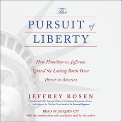 Pursuit of Liberty: How Hamilton vs. Jefferson Ignited the Lasting Battle Over Power in America Audibook, by Jeffrey Rosen