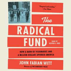 The Radical Fund: How a Band of Visionaries and a Million Dollars Upended America Audibook, by John Fabian Witt