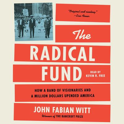 The Radical Fund: How a Band of Visionaries and a Million Dollars Upended America Audibook, by John Fabian Witt