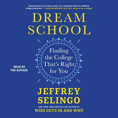 Dream School: Finding the College That's Right for You Audibook, by Jeffrey J. Selingo